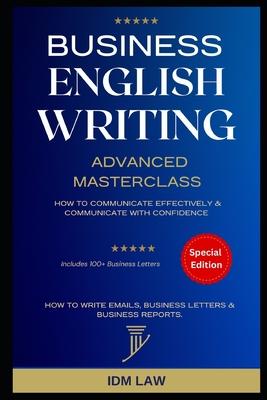 Business English Writing: Advanced Masterclass- How to Communicate Effectively & Communicate with Confidence: How to Write Emails, Business Letters & Subscription
