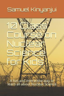 10 Class Course on Nuclear Science for Kids: A fun and interactive way to learn all about Nuclear Science Subscription