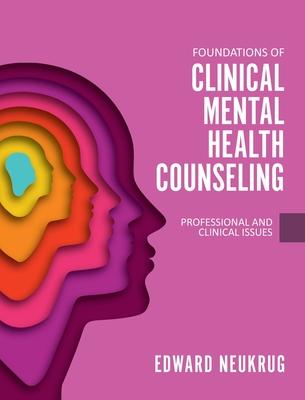 Foundations of Clinical Mental Health Counseling: Professional and Clinical Issues