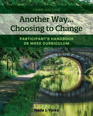 Another Way...Choosing to Change: Participant's Handbook - 26 week curriculum