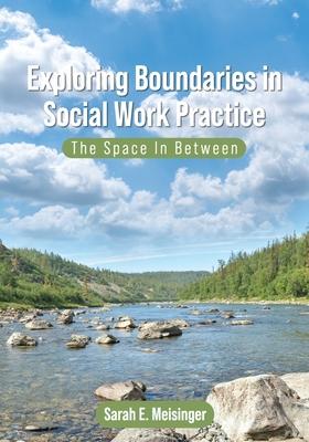 Exploring Boundaries in Social Work Practice: The Space In Between