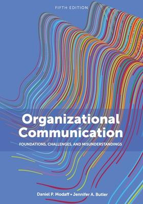 Organizational Communication: Foundations, Challenges, and Misunderstandings