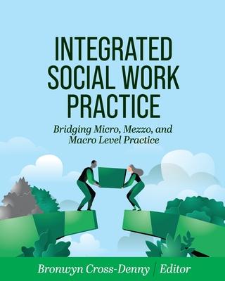 Integrated Social Work Practice: Bridging Micro, Mezzo, and Macro Level Practice