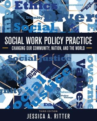 Social Work Policy Practice: Changing Our Community, Nation, and the World