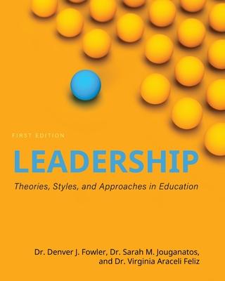 Leadership: Theories, Styles, and Approaches in Education