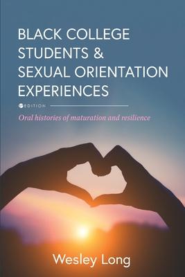 Black College Students and Sexual Orientation Experiences: Oral Histories of Maturation and Resilience