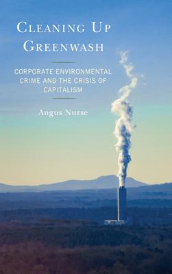 Cleaning Up Greenwash: Corporate Environmental Crime and the Crisis of Capitalism