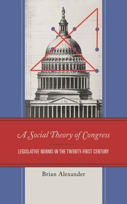 Social Theory of Congress: Legislative Norms in the Twenty-First Century Subscription