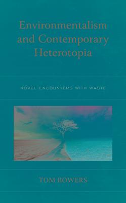 Environmentalism and Contemporary Heterotopia: Novel Encounters with Waste