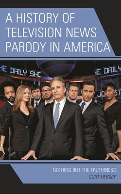 A History of Television News Parody in America: Nothing But the Truthiness Subscription