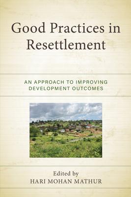 Good Practices in Resettlement: An Approach to Improving Development Outcomes