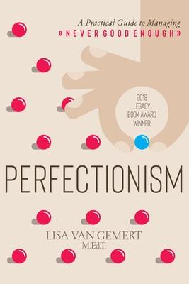 Perfectionism: A Practical Guide to Managing Never Good Enough