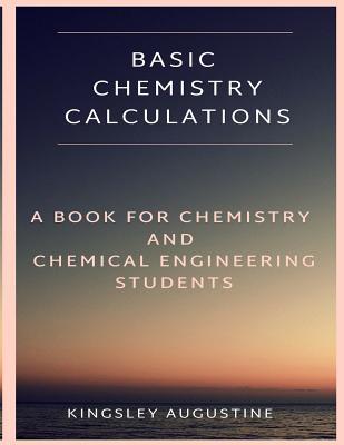 Basic Chemistry Calculations: A book for Chemistry and Chemical Engineering Students