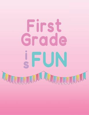 First Grade is Fun: Memories of first grade to last a lifetime