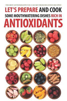 Let's Prepare and Cook Some Mouthwatering Dishes Rich in Antioxidants: The Best Antioxidants You Can Get from Delicious Recipes! Subscription