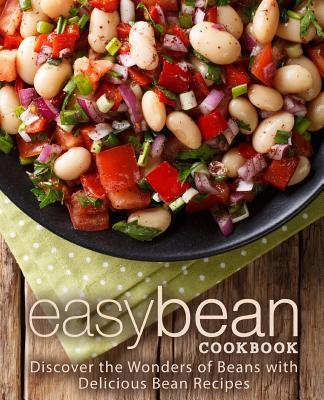 Easy Bean Cookbook: Discover the Wonders of Beans with Delicious Bean Recipes (2nd Edition)