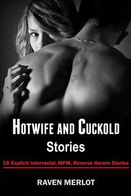 Hotwife and Cuckold Stories: 18 Explicit Interracial, MFM, Reverse Harem Stories