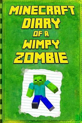 Minecraft: Diary of a Wimpy Zombie: Legendary Minecraft Diary. an Unofficial Minecraft Book