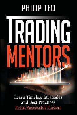 Trading Mentors: Learn Timeless Strategies And Best Practices From Successful Traders