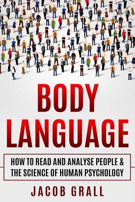 Body Language: How to Read and Analyze People & the Science of Human Psychology