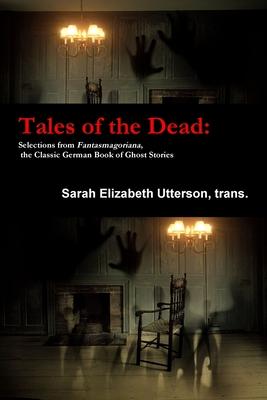 Tales of the Dead: Selections from Fantasmagoriana, the Classic German Book of Ghost Stories