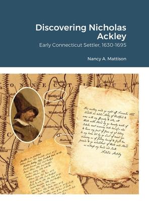 Discovering Nicholas Ackley: Early Connecticut Settler, 1630-1695