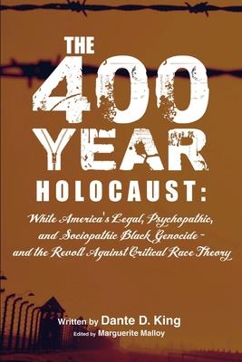 The 400-Year Holocaust: White America's Legal, Psychopathic, and Sociopathic Black Genocide - and the Revolt Against Critical Race Theory