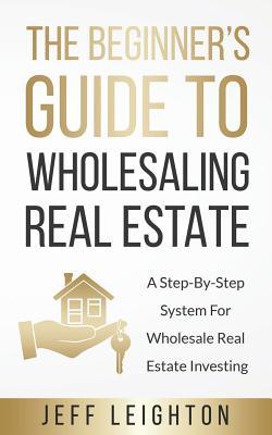 The Beginner's Guide To Wholesaling Real Estate: A Step-By-Step System For Wholesale Real Estate Investing Subscription
