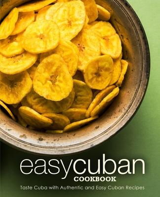 Easy Cuban Cookbook: Taste Cuba with Authentic and Easy Cuban Recipes (3rd Edition) Subscription