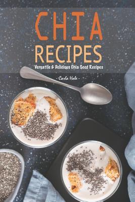 Chia Recipes: Versatile & Delicious Chia Seed Recipes