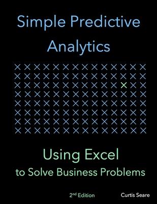 Simple Predictive Analytics: Using Excel to Solve Business Problems