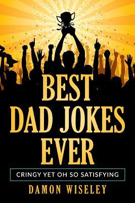 Best Dad Jokes Ever: Cringy, Yet Oh So Satisfying