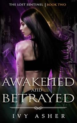 Awakened and Betrayed: The Lost Sentinel Book 2