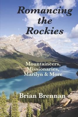 Romancing the Rockies: Mountaineers, Missionaries, Marilyn & More