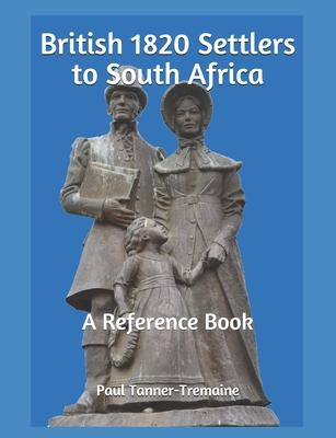 British 1820 Settlers to South Africa: A Reference Book