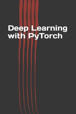 Deep Learning with PyTorch: Guide for Beginners and Intermediate