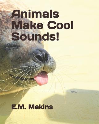 Animals Make Cool Sounds!