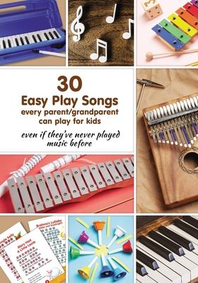 30 Easy Play Songs every parent/grandparent can play for kids even if they've never played music before: Beginner Sheet Music for piano, melodica, kal