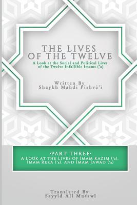 The Lives of the Twelve: A Look at the Social and Political Lives of the Twelve Infallible Imams- Part 3