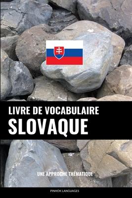 Livre de vocabulaire slovaque: Une approche thmatique