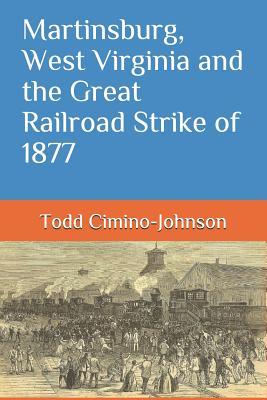 Martinsburg, West Virginia and the Great Railroad Strike of 1877