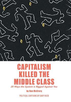 Capitalism Killed the Middle Class: 25 Ways the System Is Rigged Against You