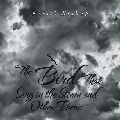 The Bird That Sang in the Storm and Other Poems