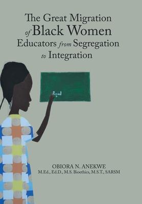 The Great Migration of Black Women Educators from Segregation to Integration