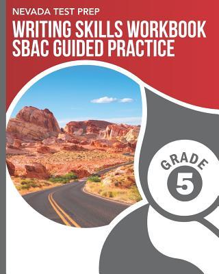 NEVADA TEST PREP Writing Skills Workbook SBAC Guided Practice Grade 5: Preparation for the Smarter Balanced Assessments Subscription