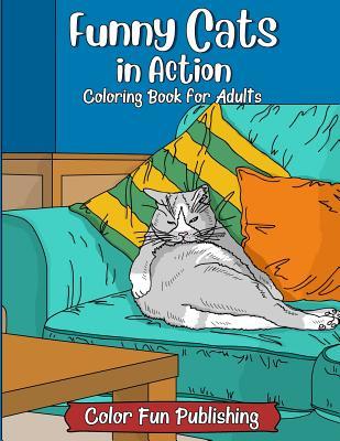 Funny Cats in Action: An Adult Coloring Book that Makes Every Cat Lover Smile