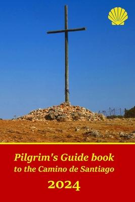 Pilgrim's Guide book to the Camino de Santiago: Itinerary, distances, recommendations and tips for planning the travel and tourism