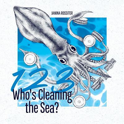 1, 2, 3, Who's Cleaning the Sea?: A Counting Picture Book About Protecting Our Planet