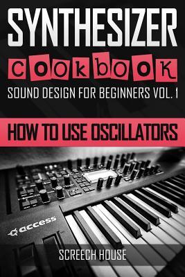 Synthesizer Cookbook: How to Use Oscillators