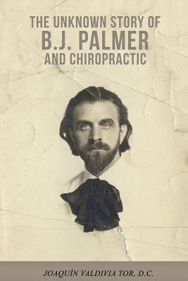 The Unknown Story of B.J. Palmer and Chiropractic